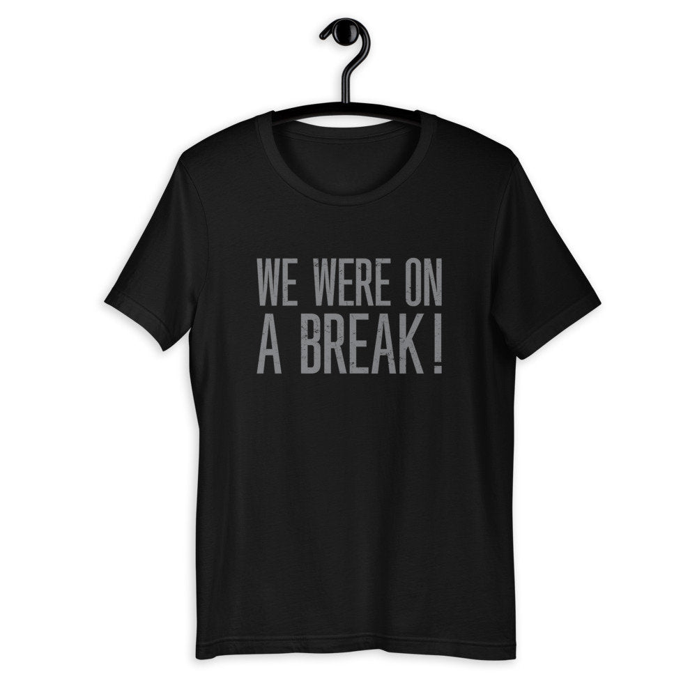 WE WERE on a BREAK! — [Friends reference] premium Tee