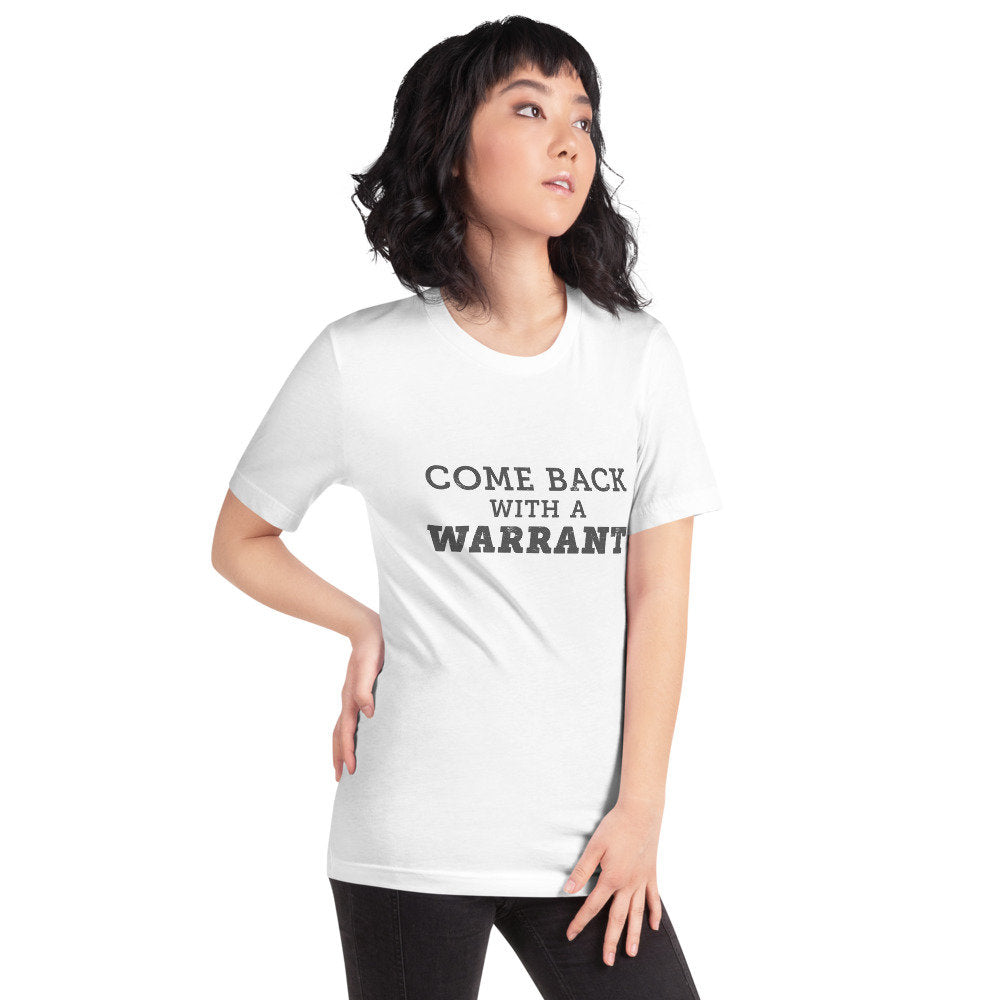 Come Back With a Warrant — Short-Sleeve Unisex T-Shirt