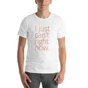 I just can't right now – Premium Unisex T-Shirt