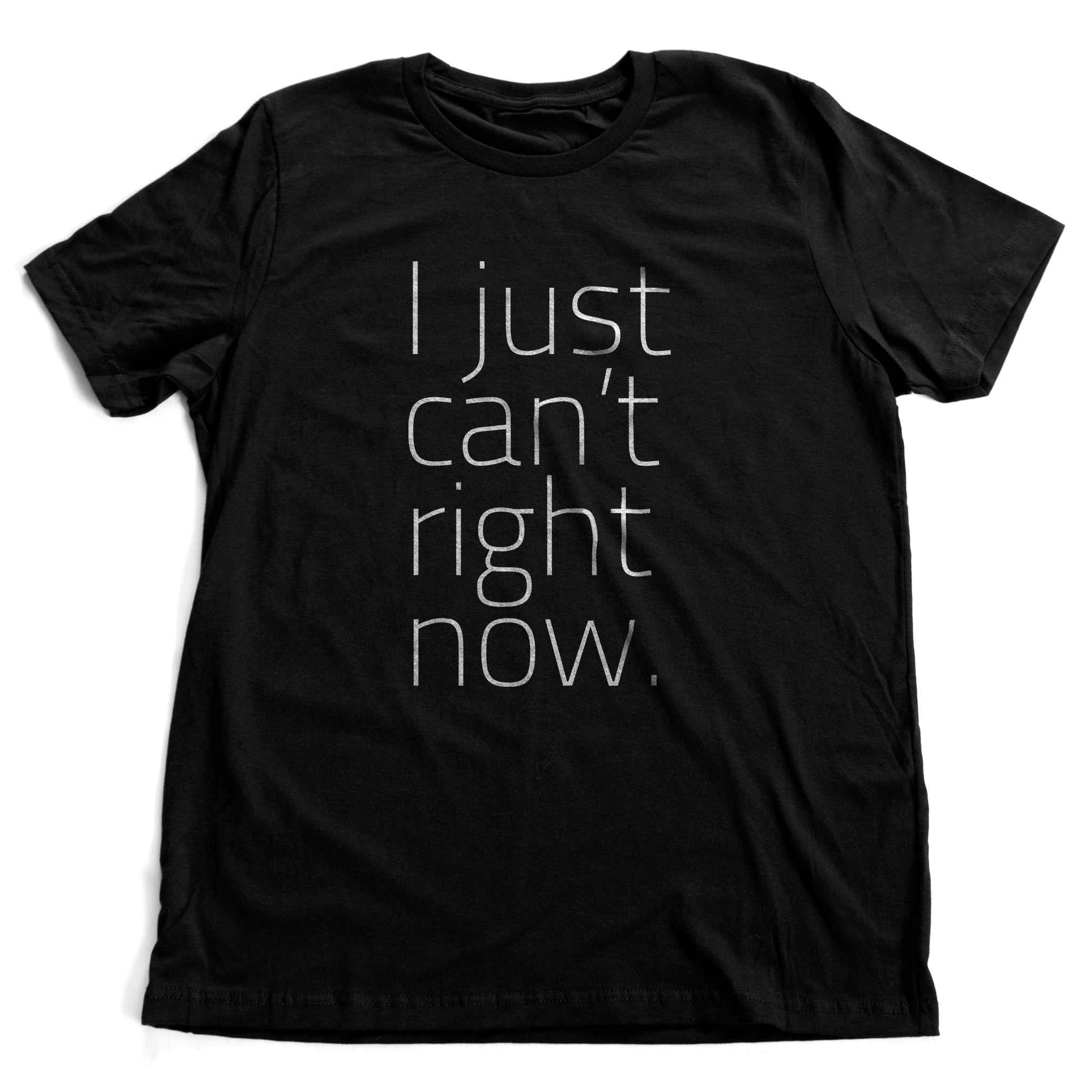 I just can't right now – Premium Unisex T-Shirt