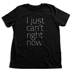 I just can't right now – Premium Unisex T-Shirt
