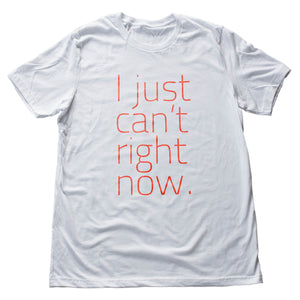I just can't right now – Premium Unisex T-Shirt