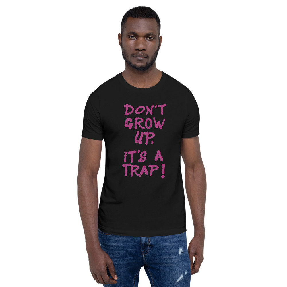 Don't Grow Up It's a Trap ! — Funny birthday gift theme / meme / Premium Unisex T-Shirt